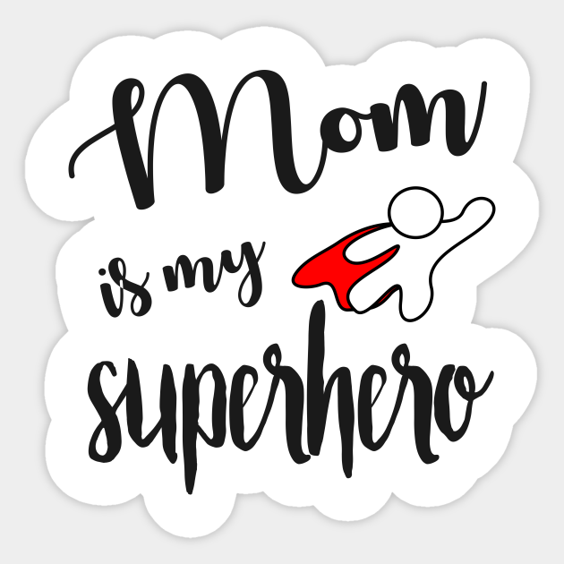 Mom is my Superhero gift for mom Gift For Mom Sticker TeePublic